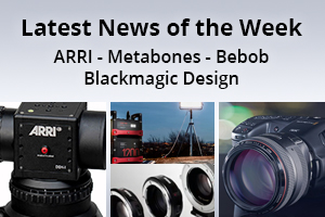 news of the week i60-e141- Arri - Metabones - Bebob - Blackmagic Design
